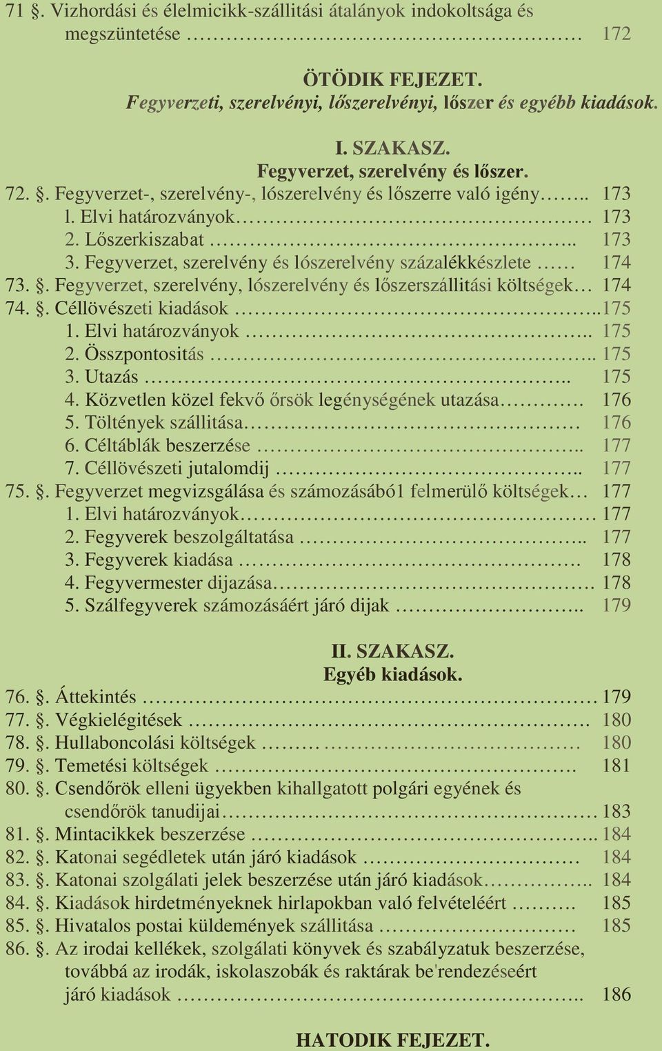 Fegyverzet, szerelvény és lószerelvény százalékkészlete 174 73.. Fegyverzet, szerelvény, lószerelvény és lőszerszállitási költségek 174 74.. Céllövészeti kiadások..175 1. Elvi határozványok.. 175 2.