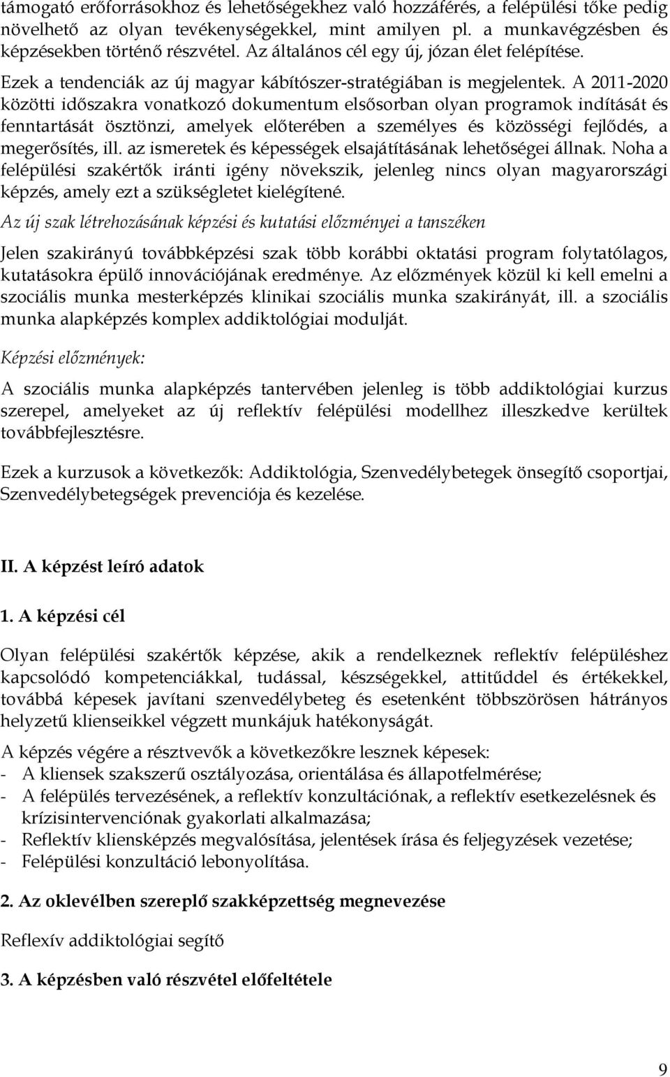 A 2011-2020 közötti idıszakra vonatkozó dokumentum elsısorban olyan programok indítását és fenntartását ösztönzi, amelyek elıterében a személyes és közösségi fejlıdés, a megerısítés, ill.
