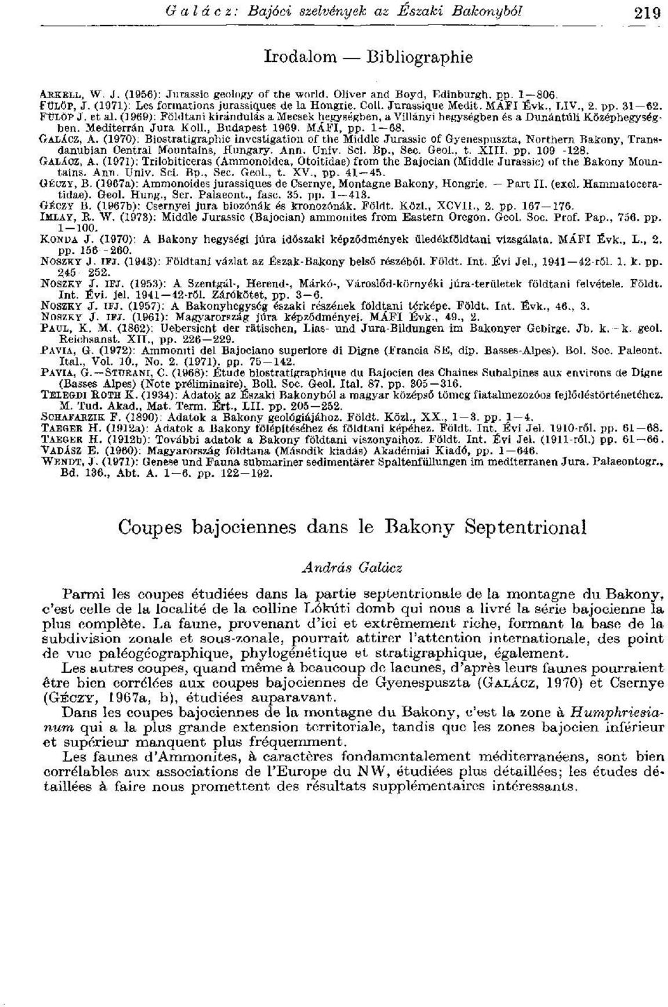 (1969): Földtani kirándulás a Mecsek hegységben, a Villányi hegységben és a Dunántúli Középhegységben. Mediterrán Jura Koll., Budapest 1969. MÁFI, pp. 1-68. OALÁCZ, A.