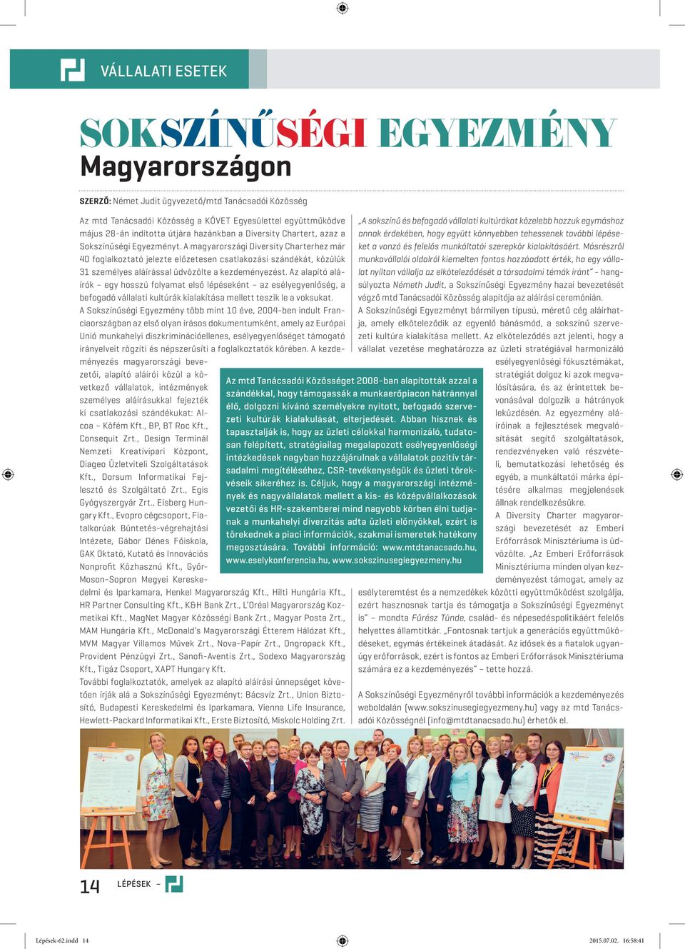 A magyarországi Diversity Charterhez már 40 foglalkoztató jelezte előzetesen csatlakozási szándékát, közülük 31 személyes aláírással üdvözölte a kezdeményezést.