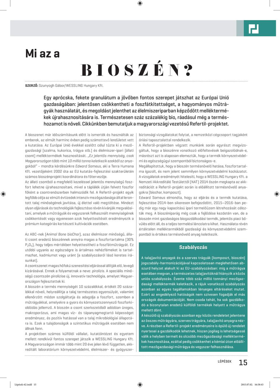 jelenthet az élelmiszeriparban képződött melléktermékek újrahasznosítására is. Természetesen száz százalékig bio, ráadásul még a terméshozamot is növeli.