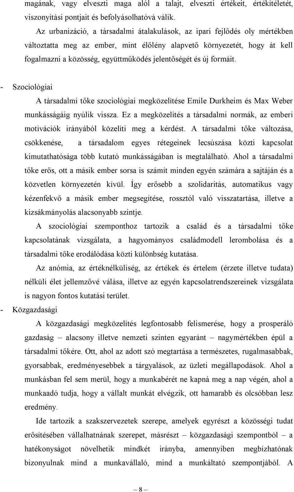 és új formáit. - Szociológiai A társadalmi tőke szociológiai megközelítése Emile Durkheim és Max Weber munkásságáig nyúlik vissza.