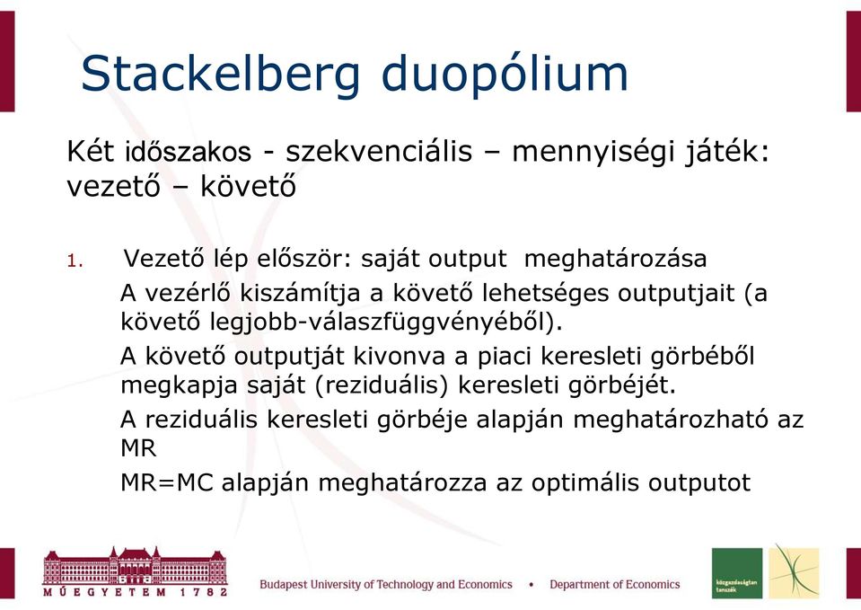 A vezérlő kiszámítja a követő lehetséges outputjait (a követő legjobb-válaszfüggvényéből). 3.