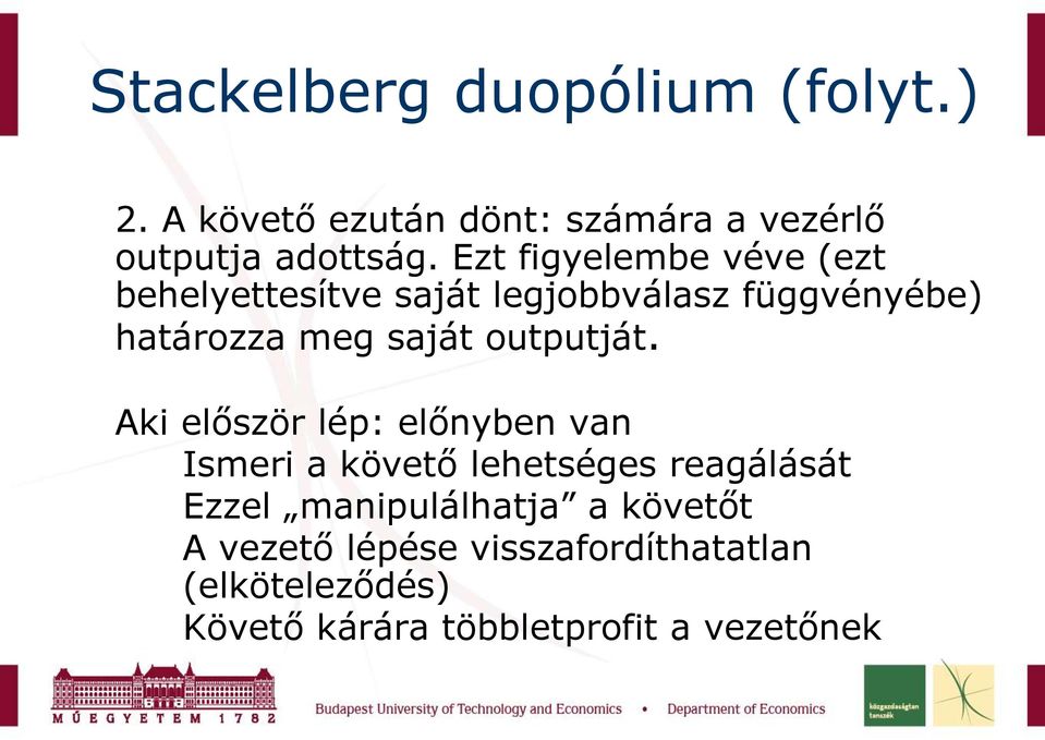 outputját. Aki először lép: előnyben van 3. Ismeri a követő lehetséges reagálását 4.