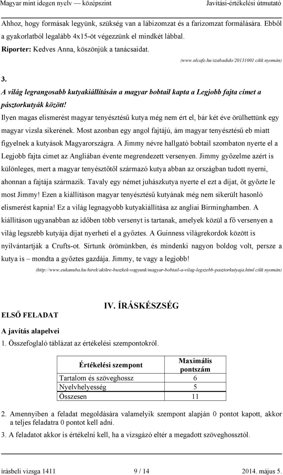 Ilyen magas elismerést magyar tenyésztésű kutya még nem ért el, bár két éve örülhettünk egy magyar vizsla sikerének.