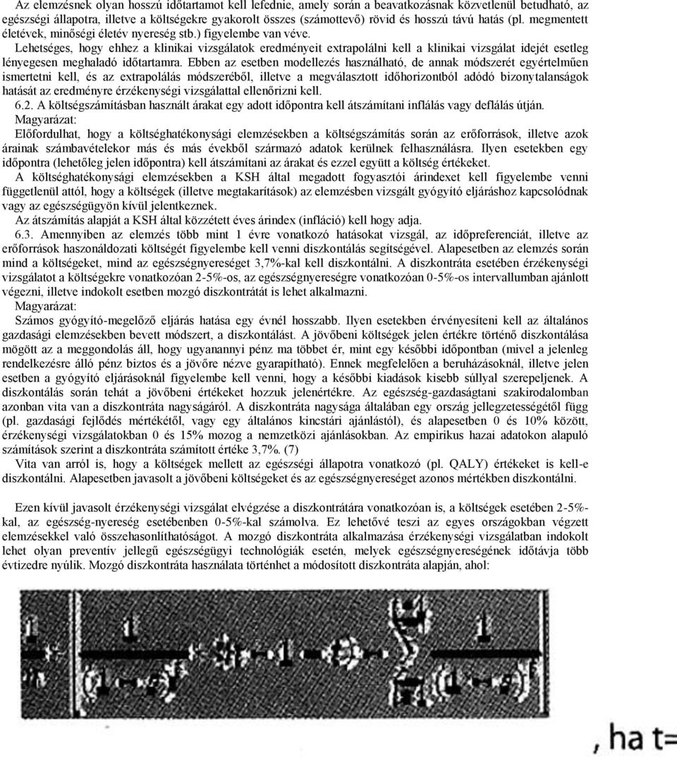 Lehetséges, hogy ehhez a klinikai vizsgálatok eredményeit extrapolálni kell a klinikai vizsgálat idejét esetleg lényegesen meghaladó időtartamra.