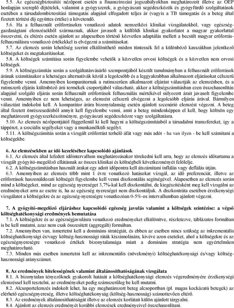 Ha a felhasznált erőforrásokra vonatkozó adatok nemzetközi klinikai vizsgálatokból, vagy egészséggazdaságtani elemzésekből származnak, akkor javasolt a külföldi klinikai gyakorlatot a magyar