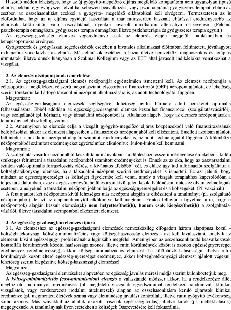 Természetesen az is előfordulhat, hogy az új eljárás egyidejű használata a már rutinszerűen használt eljárással eredményesebb az eljárások külön-külön való használatánál, ilyenkor javasolt mindhárom