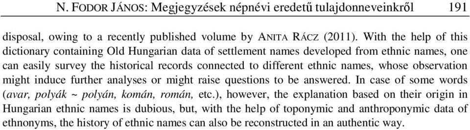 different ethnic names, whose observation might induce further analyses or might raise questions to be answered. In case of some words (avar, polyák ~ polyán, komán, román, etc.