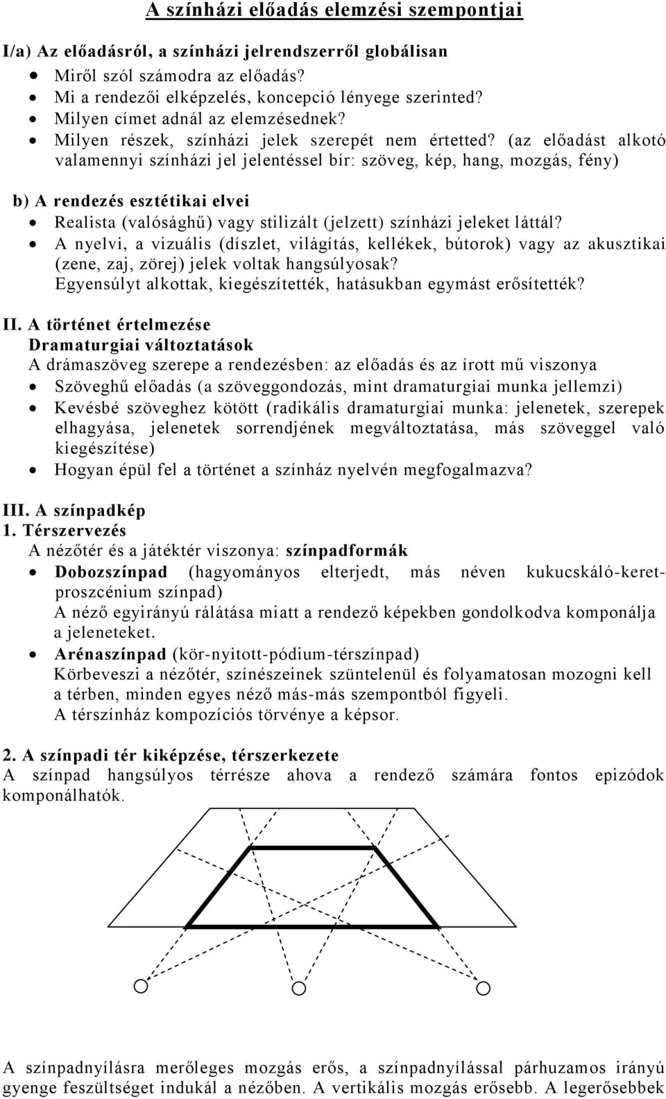 (az előadást alkotó valamennyi színházi jel jelentéssel bír: szöveg, kép, hang, mozgás, fény) b) A rendezés esztétikai elvei Realista (valósághű) vagy stilizált (jelzett) színházi jeleket láttál?