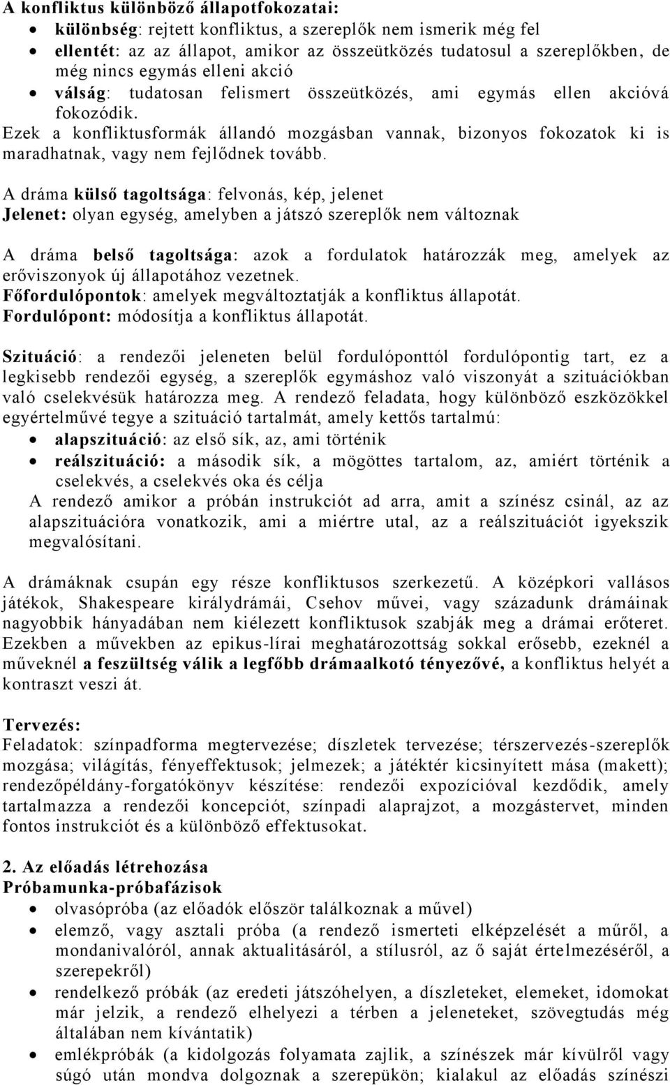 Ezek a konfliktusformák állandó mozgásban vannak, bizonyos fokozatok ki is maradhatnak, vagy nem fejlődnek tovább.