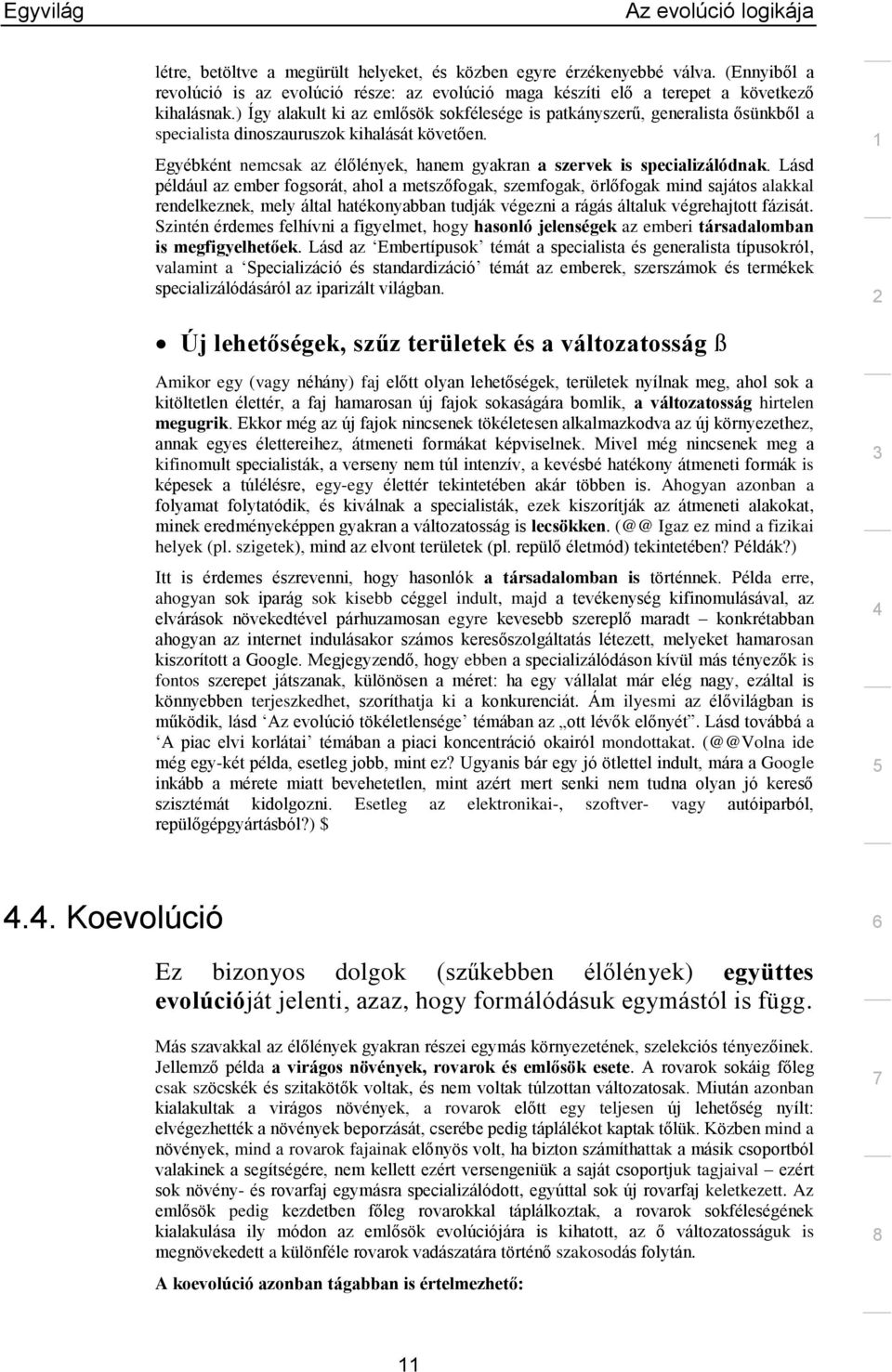 Egyébként nemcsak az élőlények, hanem gyakran a szervek is specializálódnak.