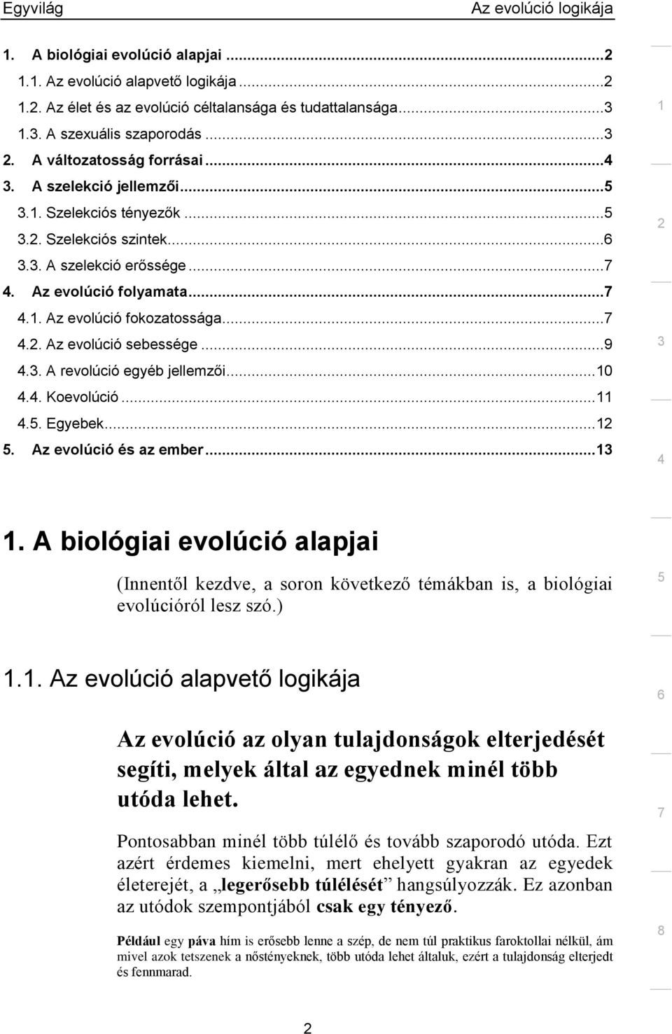 . A revolúció egyéb jellemzői... 0.. Koevolúció..... Egyebek.... Az evolúció és az ember.