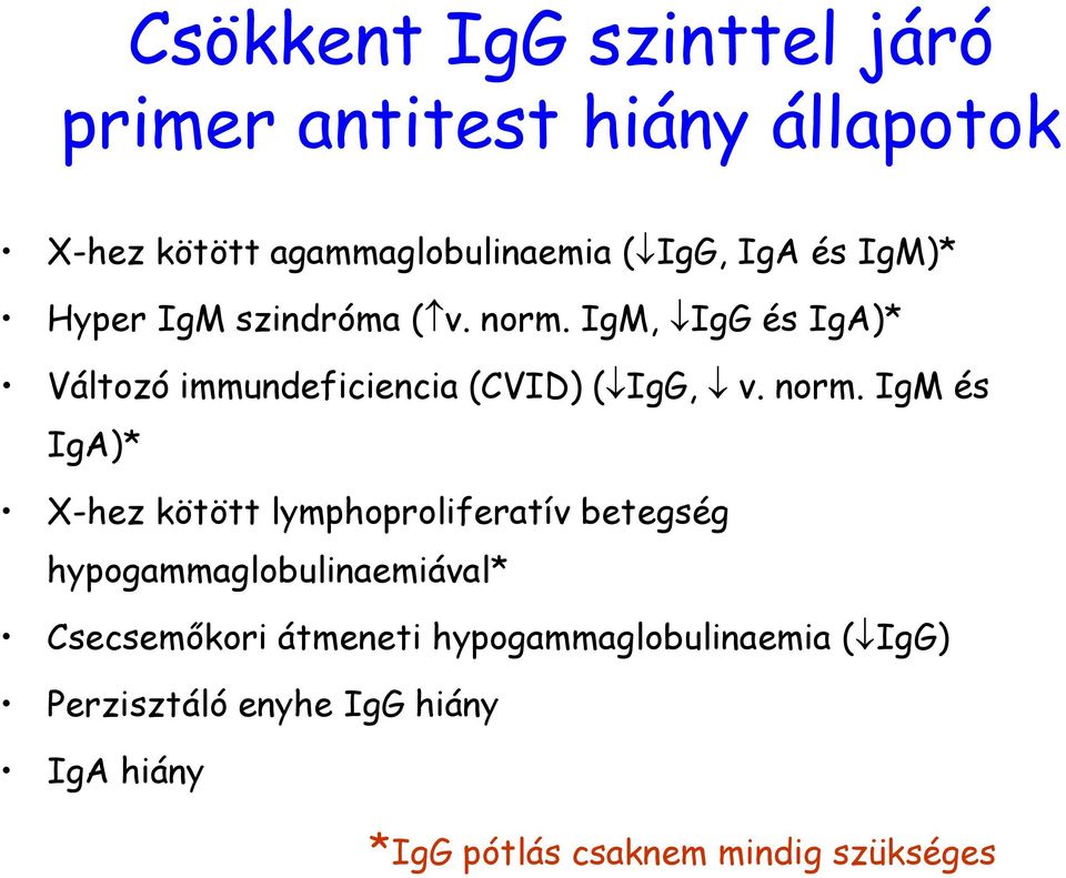 norm. IgM és IgA)* X-hez kötött lymphoproliferatív betegség hypogammaglobulinaemiával* Csecsemőkori