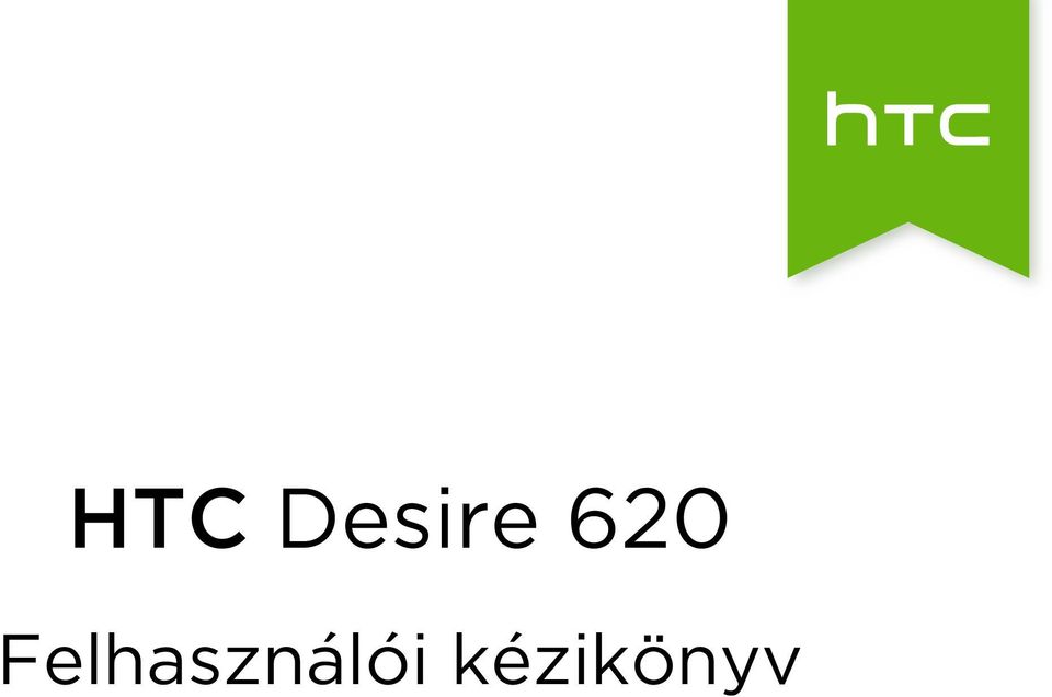 HTC Desire 620. Felhasználói kézikönyv - PDF Ingyenes letöltés