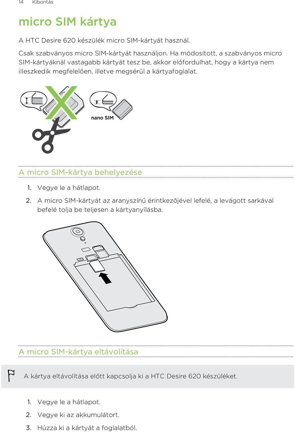 kártyafoglalat. A micro SIM-kártya behelyezése 1. Vegye le a hátlapot. 2.