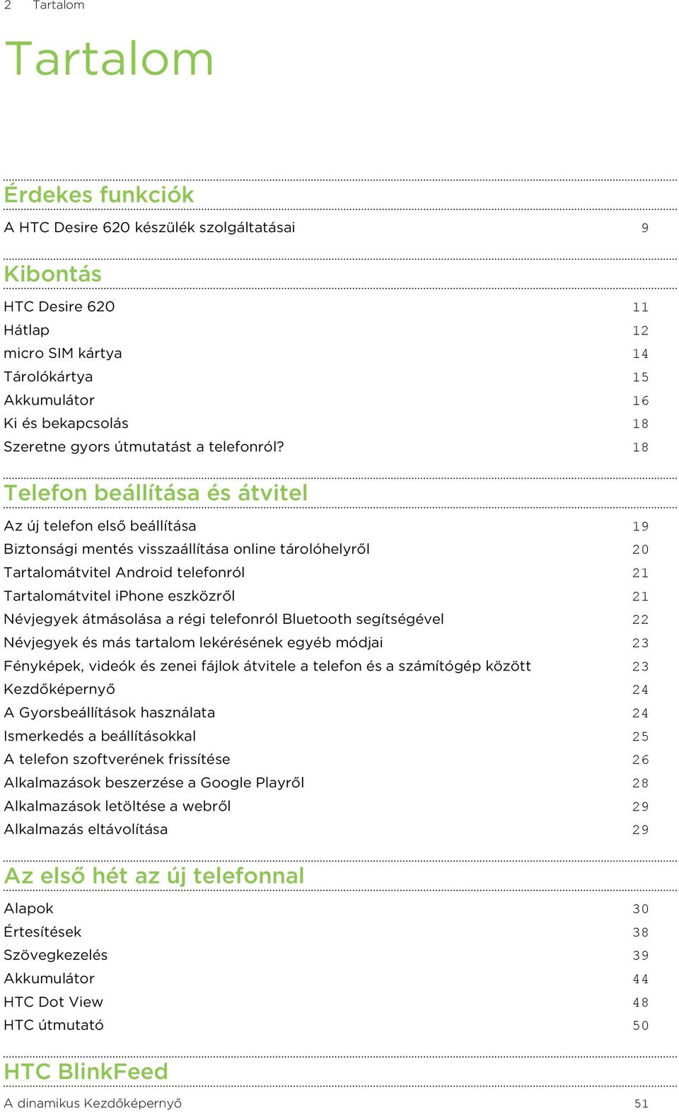 18 Telefon beállítása és átvitel Az új telefon első beállítása 19 Biztonsági mentés visszaállítása online tárolóhelyről 20 Tartalomátvitel Android telefonról 21 Tartalomátvitel iphone eszközről 21