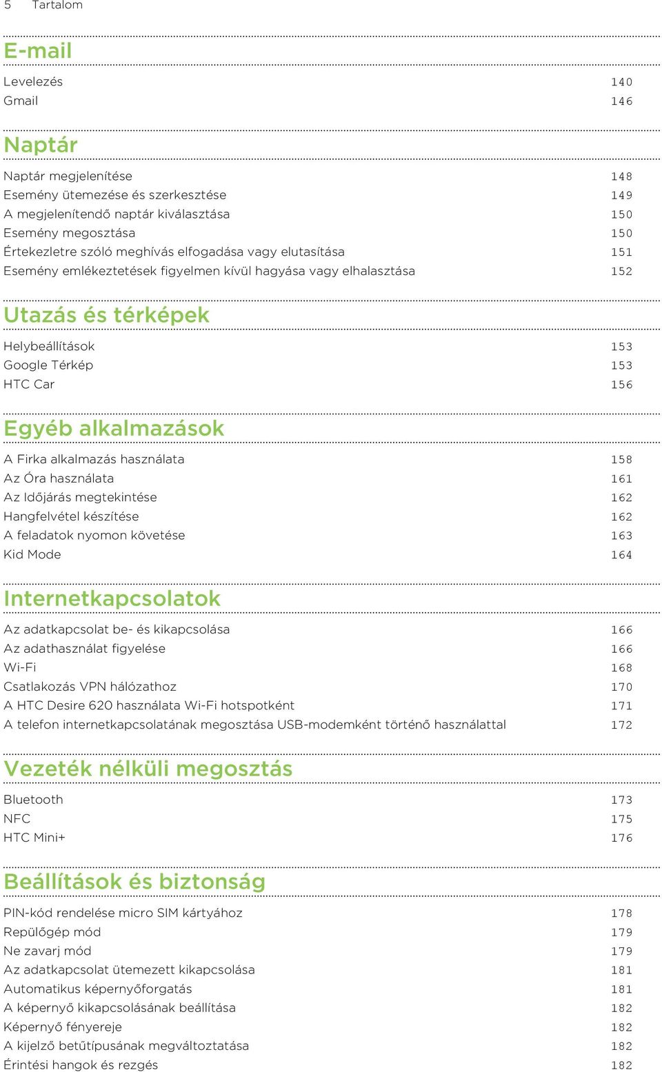 Firka alkalmazás használata 158 Az Óra használata 161 Az Időjárás megtekintése 162 Hangfelvétel készítése 162 A feladatok nyomon követése 163 Kid Mode 164 Internetkapcsolatok Az adatkapcsolat be- és