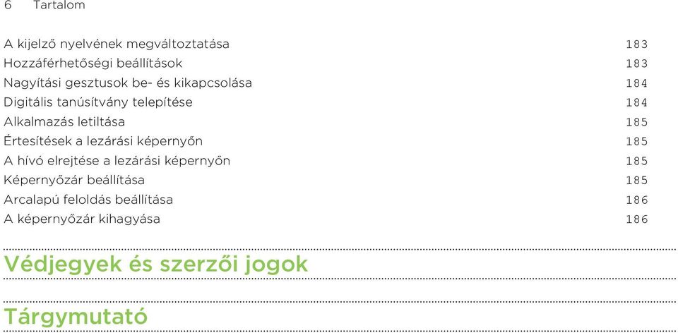 Értesítések a lezárási képernyőn 185 A hívó elrejtése a lezárási képernyőn 185 Képernyőzár