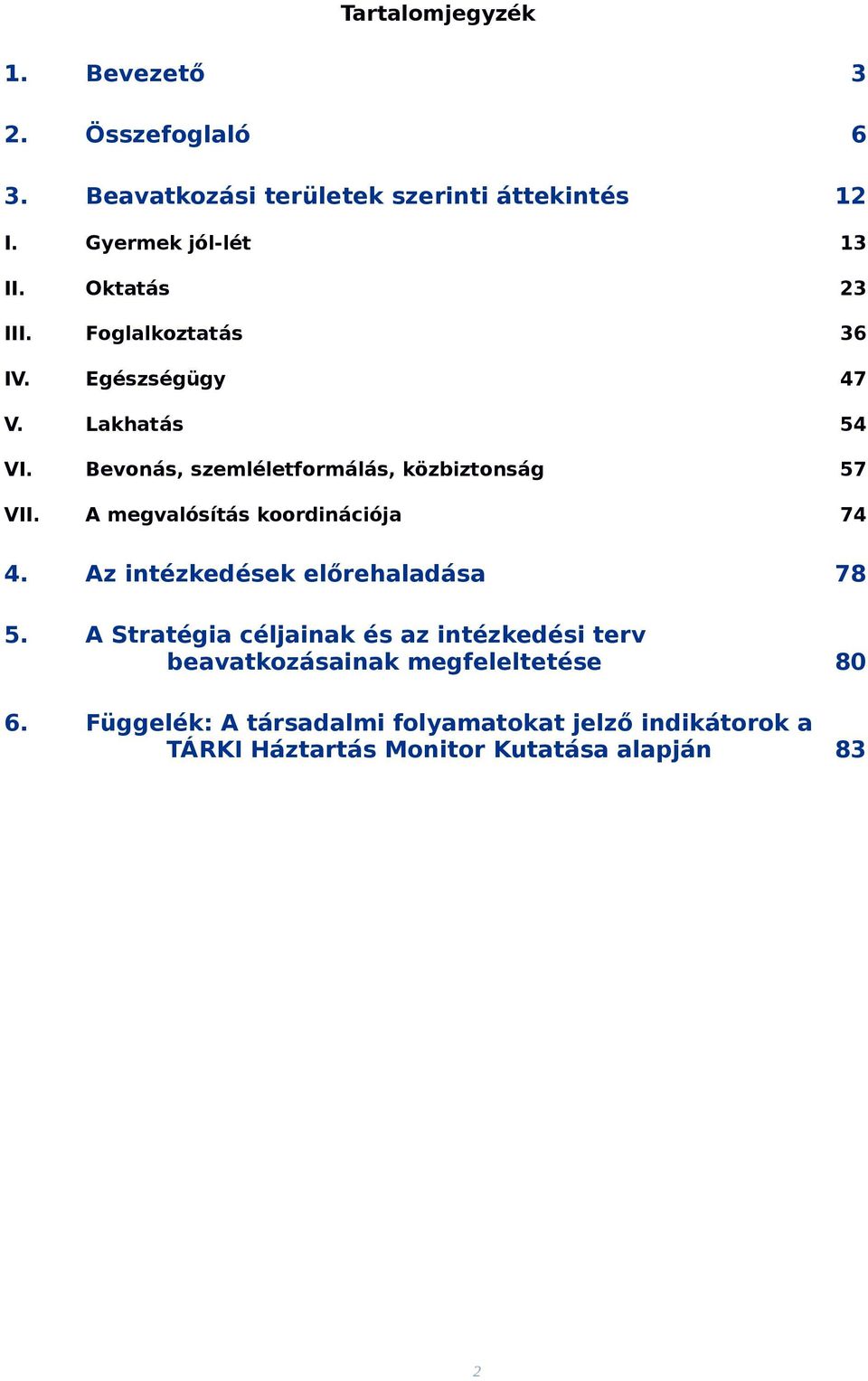 A megvalósítás koordinációja 74 4. Az intézkedések előrehaladása 78 5.