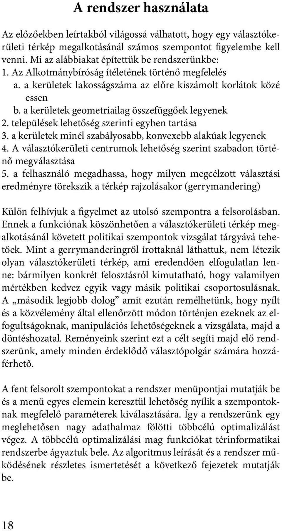 a kerületek geometriailag összefüggőek legyenek 2. települések lehetőség szerinti egyben tartása 3. a kerületek minél szabályosabb, konvexebb alakúak legyenek 4.