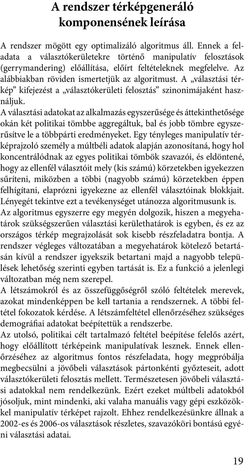 A választási térkép kifejezést a választókerületi felosztás szinonimájaként használjuk.
