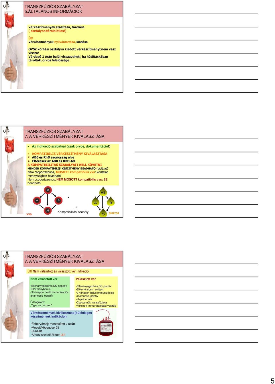 ) KOMPATIBILIS VÉRKÉSZÍTMÉNY KIVÁLASZTÁSA AB0 és RhD azonosság elve Eltérések az AB0 és RhD-től A KOMPATIBILITÁS SZABÁLYAIT KELL KÖVETNI MINDEN KOMPATIBILIS KÉSZÍTMÉNY BEADHATÓ (táblázat) Nem