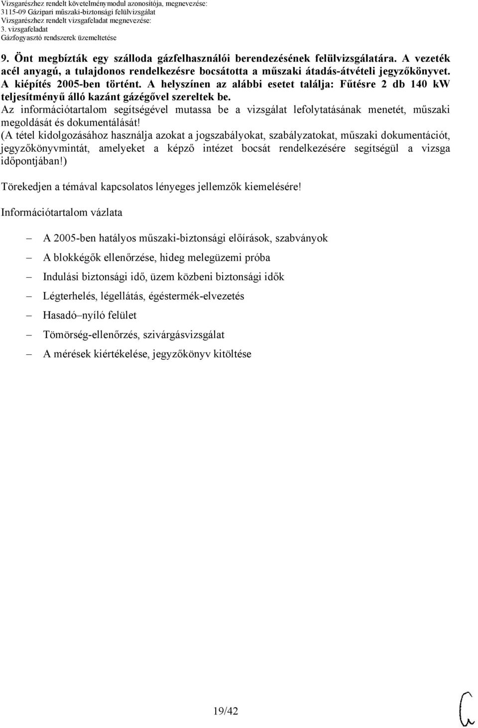 z információtartalom segítségével mutassa be a vizsgálat lefolytatásának menetét, műszaki megoldását és dokumentálását!