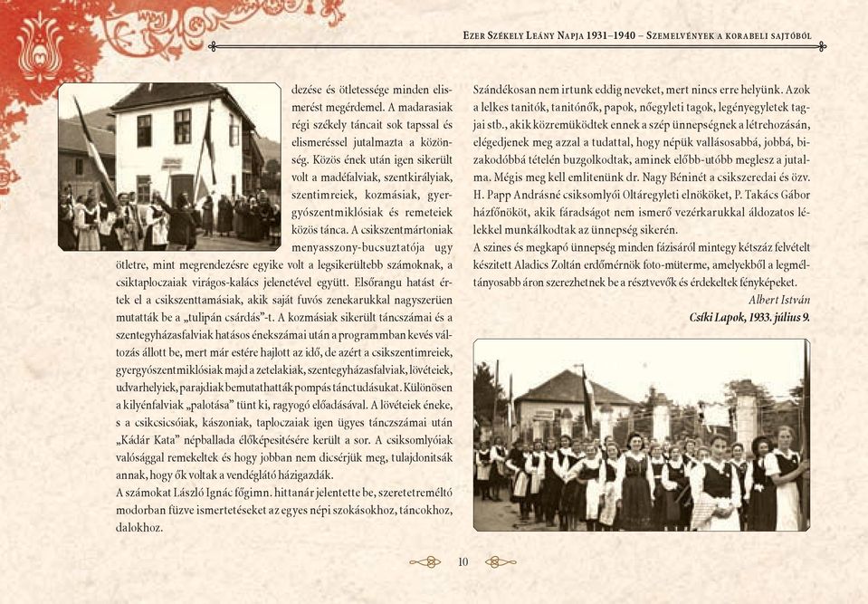 Közös ének után igen sikerült volt a madéfalviak, szentkirályiak, szentimreiek, koz másiak, gyergyó szent miklósiak és remeteiek közös tánca.