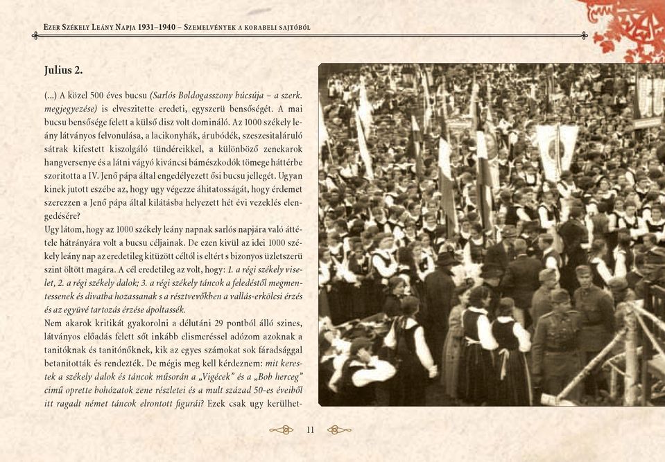 Az 1000 székely leány látványos felvonulása, a lacikonyhák, árubódék, szeszesitaláruló sátrak kifestett kiszolgáló tündéreikkel, a különböző zenekarok hangversenye és a látni vágyó kiváncsi