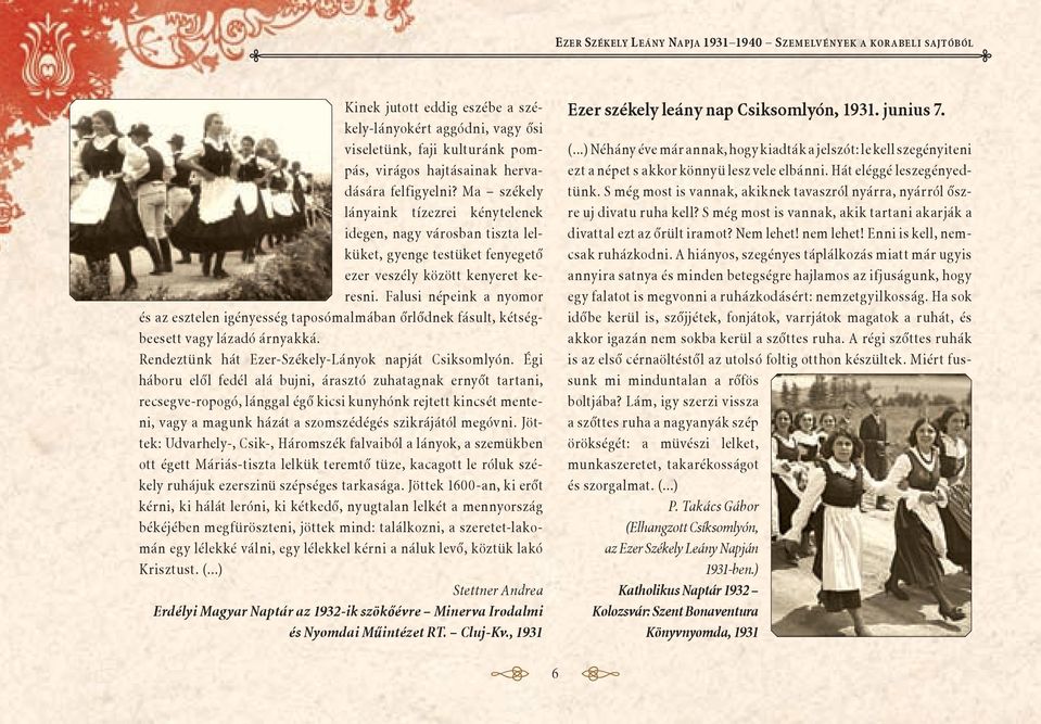 Falusi népeink a nyomor és az esztelen igényesség taposómalmában őrlődnek fásult, kétségbeesett vagy lázadó árnyakká. Rendeztünk hát Ezer-Székely-Lányok napját Csiksomlyón.