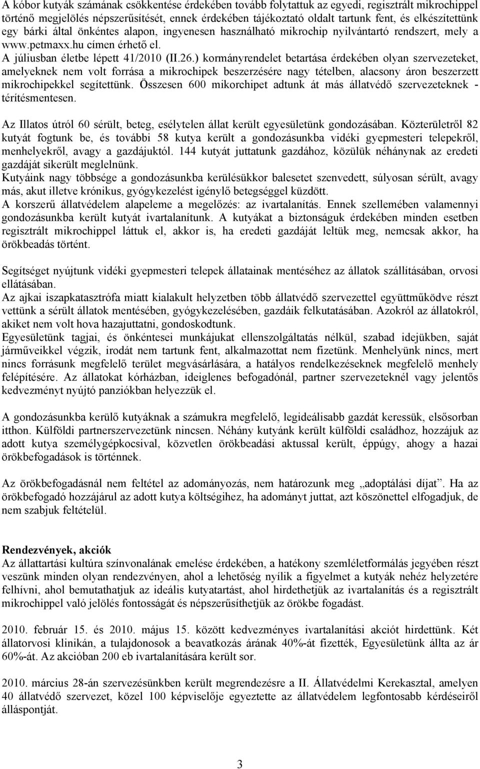 ) kormányrendelet betartása érdekében olyan szervezeteket, amelyeknek nem volt forrása a mikrochipek beszerzésére nagy tételben, alacsony áron beszerzett mikrochipekkel segítettünk.