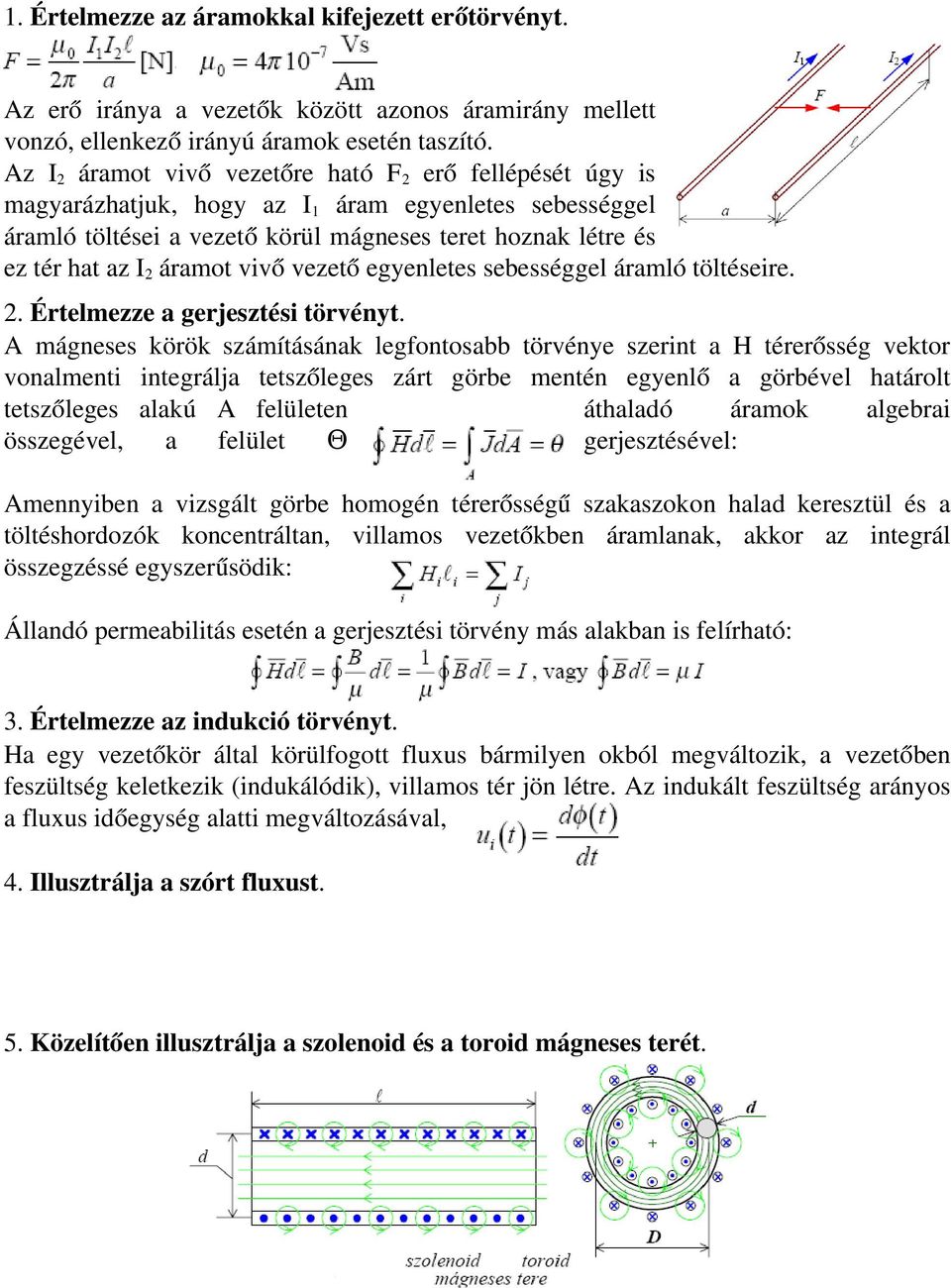 áramot vivő vezető egyenletes sebességgel áramló töltéseire. 2. Értelmezze a gerjesztési törvényt.