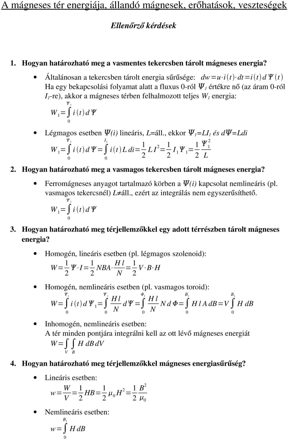 W 1 energia: W 1 = 1 i t d Légmagos esetben Ψ (i) lineáris, L=áll., ekkor Ψ 1 =LI 1 és d Ψ=Ldi 1 I 1 i t d = i t L di= 1 2 L I 2 = 1 2 I = 1 2 1 1 1 2 L W 1 = 2.