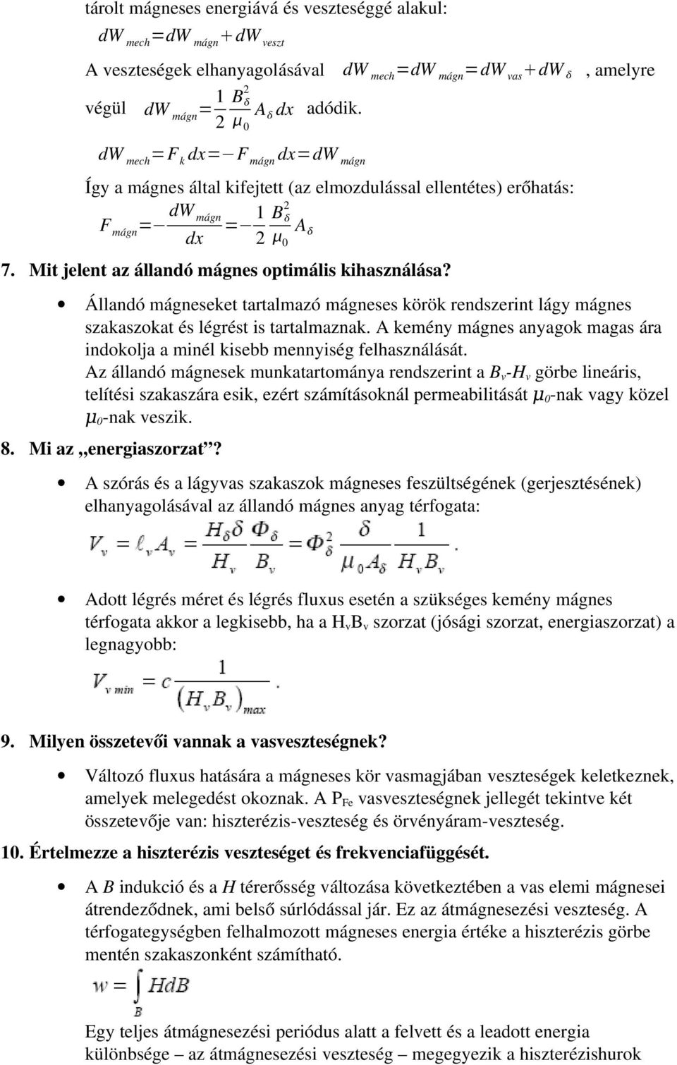 Mit jelent az állandó mágnes optimális kihasználása? Állandó mágneseket tartalmazó mágneses körök rendszerint lágy mágnes szakaszokat és légrést is tartalmaznak.