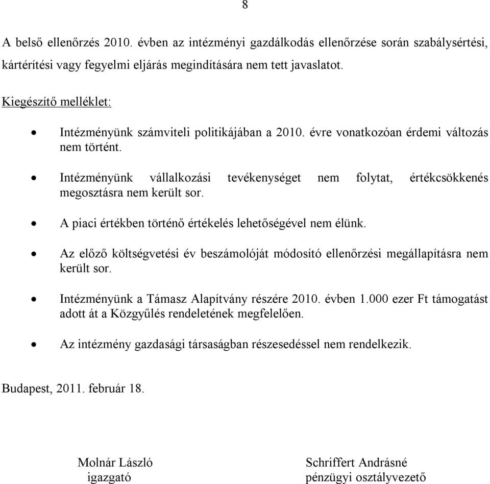 Intézményünk vállalkozási tevékenységet nem folytat, értékcsökkenés megosztásra nem került sor. A piaci értékben történő értékelés lehetőségével nem élünk.