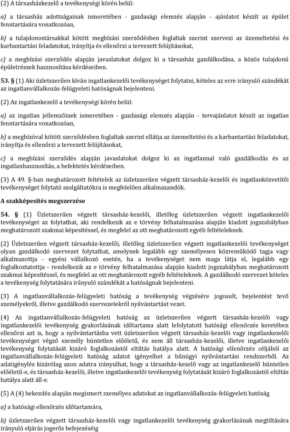 dolgoz ki a társasház gazdálkodása, a közös tulajdonú épületrészek hasznosítása kérdéseiben. 53.