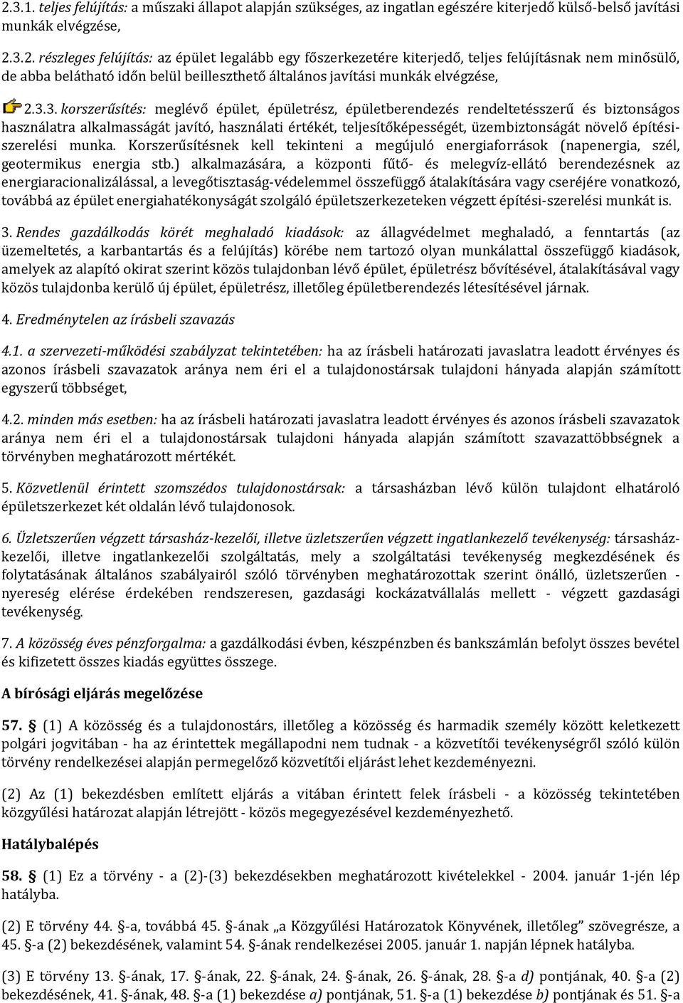 építésiszerelési munka. Korszerűsítésnek kell tekinteni a megújuló energiaforrások (napenergia, szél, geotermikus energia stb.