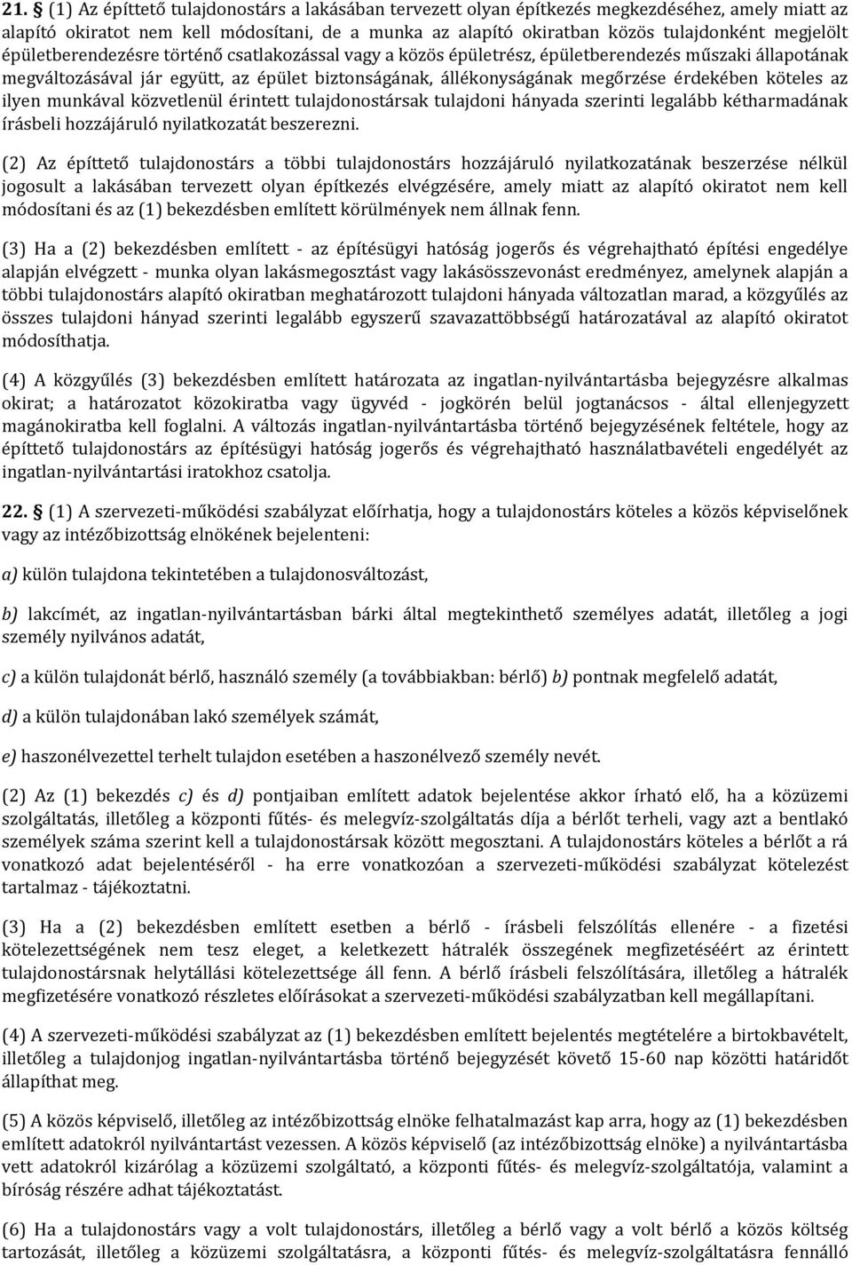 érdekében köteles az ilyen munkával közvetlenül érintett tulajdonostársak tulajdoni hányada szerinti legalább kétharmadának írásbeli hozzájáruló nyilatkozatát beszerezni.