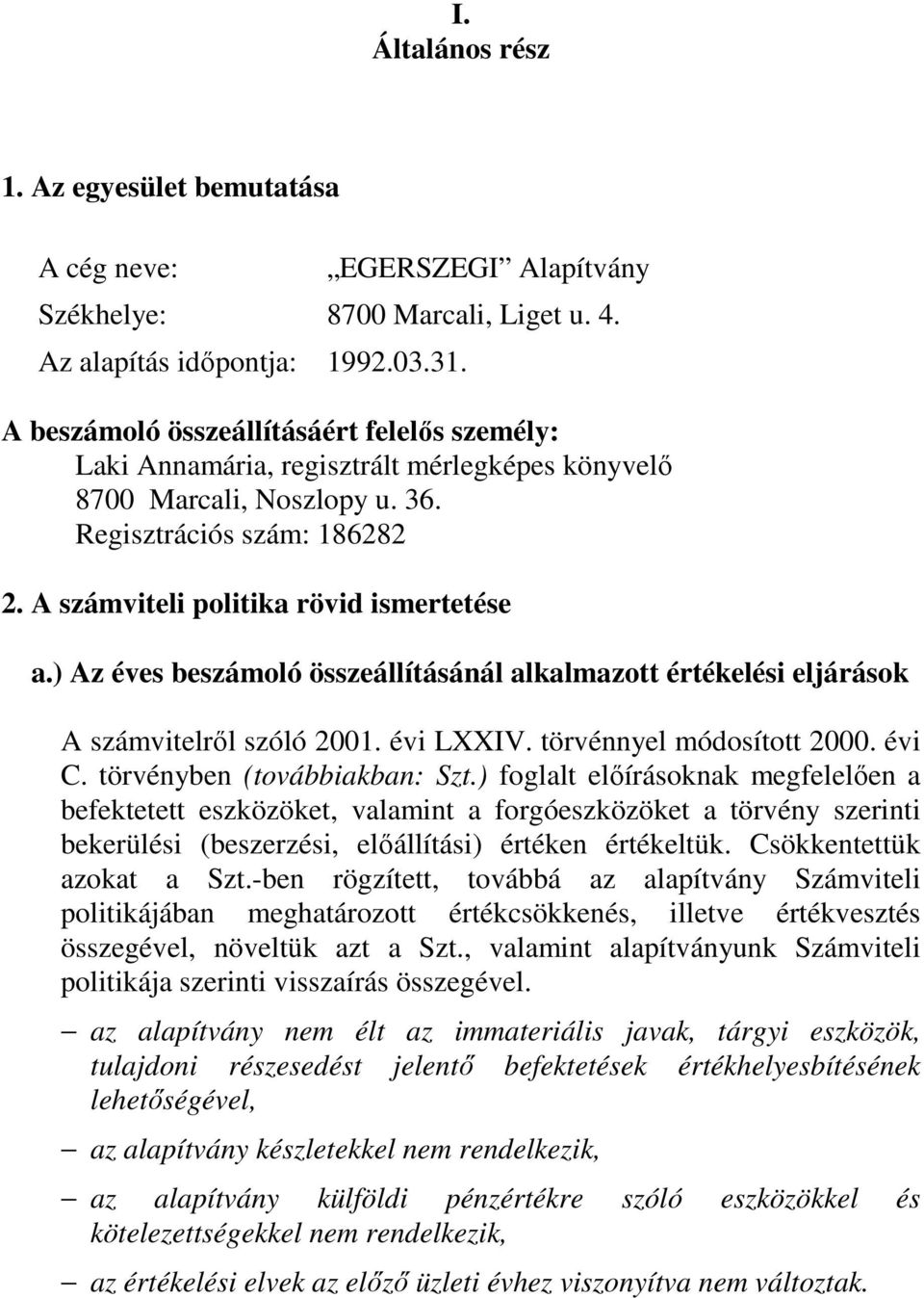 ) Az éves beszámoló összeállításánál alkalmazott értékelési eljárások A számvitelről szóló 2001. évi LXXIV. törvénnyel módosított 2000. évi C. törvényben (továbbiakban: Szt.