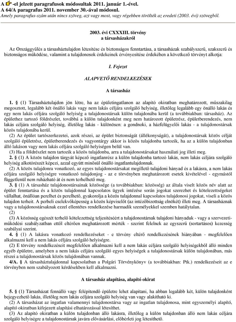 törvény a társasházakról Az Országgyűlés a társasháztulajdon létesítése és biztonságos fenntartása, a társasházak szabályszerű, szakszerű és biztonságos működése, valamint a tulajdonosok érdekeinek