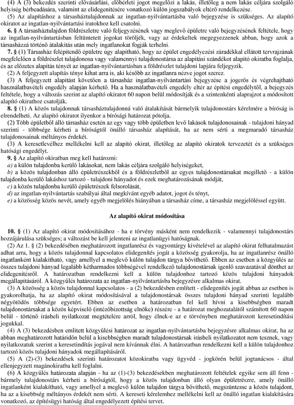 A társasháztulajdon földrészletre való feljegyzésének vagy meglevő épületre való bejegyzésének feltétele, hogy az ingatlan-nyilvántartásban feltüntetett jogokat töröljék, vagy az érdekeltek