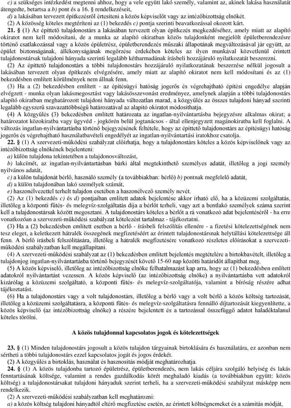 (2) A közösség köteles megtéríteni az (1) bekezdés c) pontja szerinti beavatkozással okozott kárt. 21.