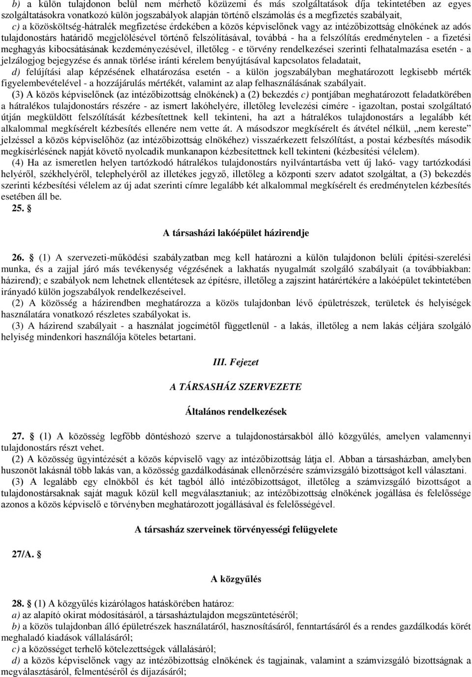 felszólítás eredménytelen - a fizetési meghagyás kibocsátásának kezdeményezésével, illetőleg - e törvény rendelkezései szerinti felhatalmazása esetén - a jelzálogjog bejegyzése és annak törlése