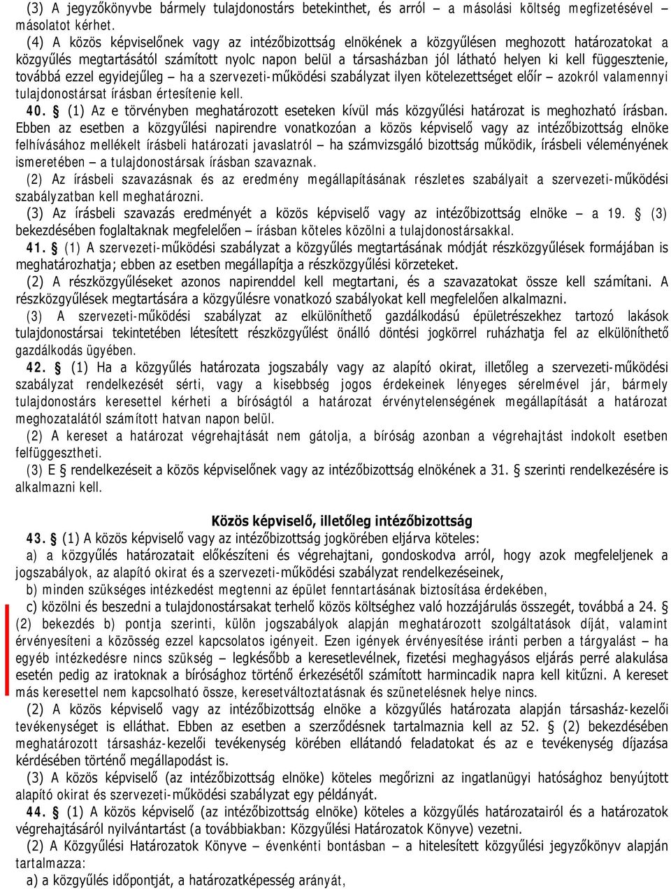 függesztenie, továbbá ezzel egyidejűleg ha a szervezeti-működési szabályzat ilyen kötelezettséget előír azokról valamennyi tulajdonostársat írásban értesítenie kell. 40.