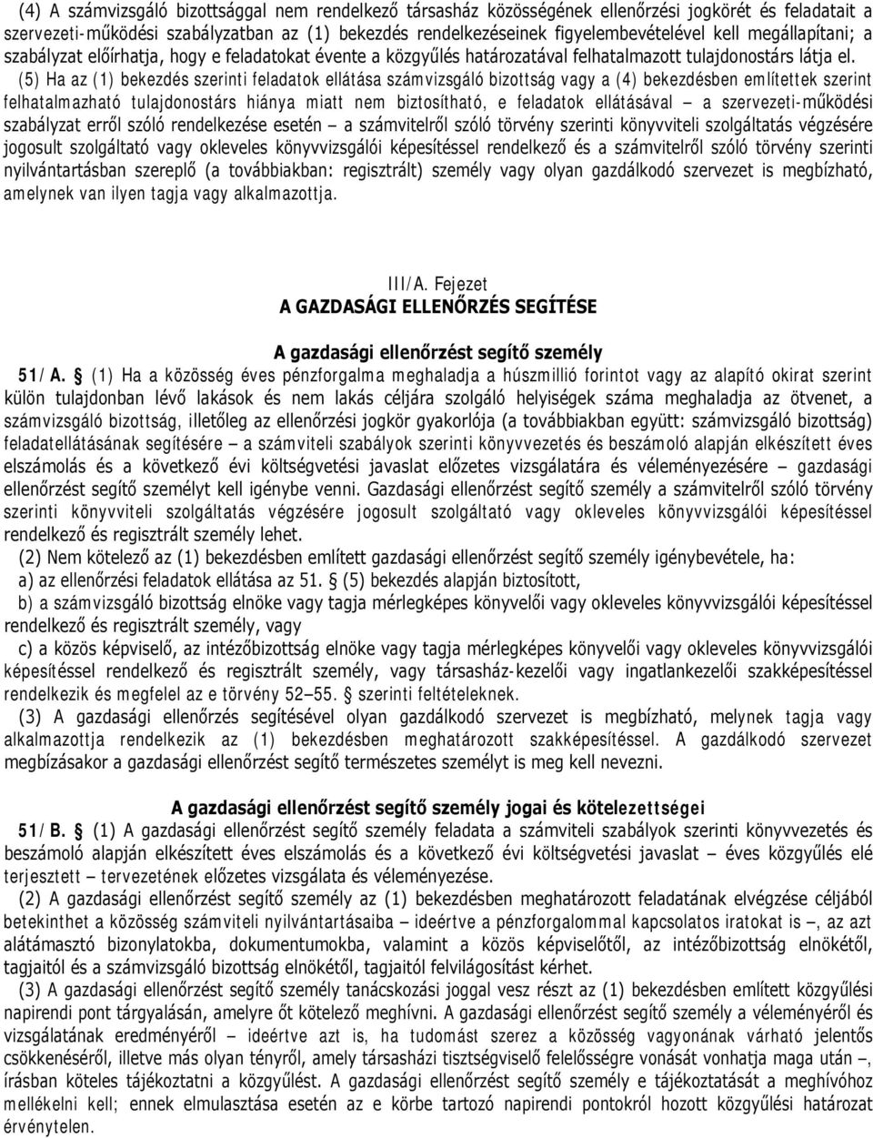 (5) Ha az (1) bekezdés szerinti feladatok ellátása számvizsgáló bizottság vagy a (4) bekezdésben említettek szerint felhatalmazható tulajdonostárs hiánya miatt nem biztosítható, e feladatok