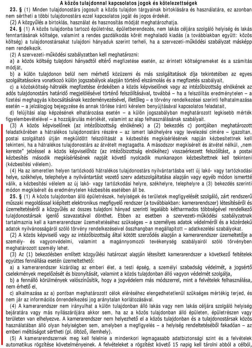 (2) A közgyűlés a birtoklás, használat és hasznosítás módját meghatározhatja. 24.