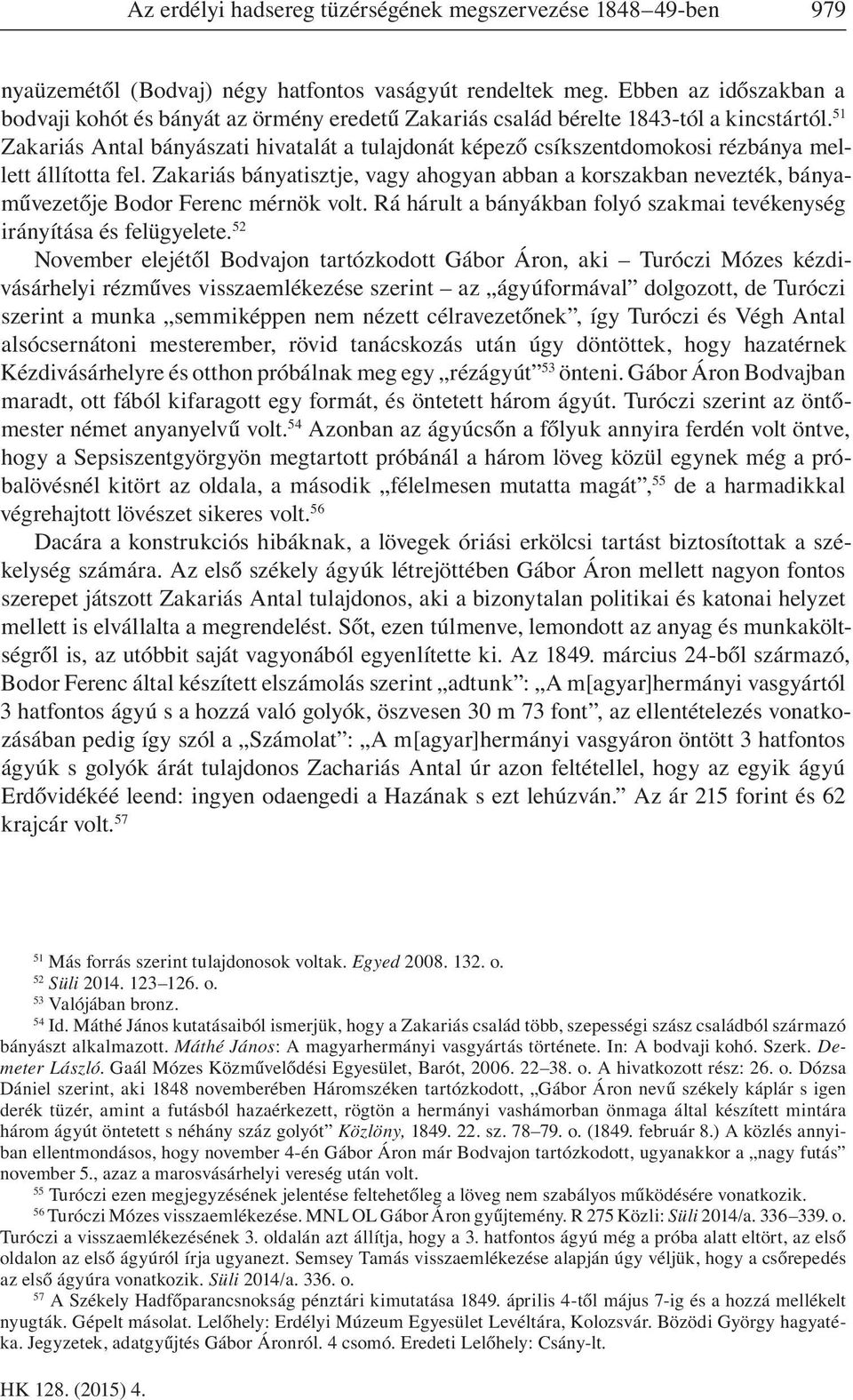 51 Zakariás Antal bányászati hivatalát a tulajdonát képező csíkszentdomokosi rézbánya mellett állította fel.