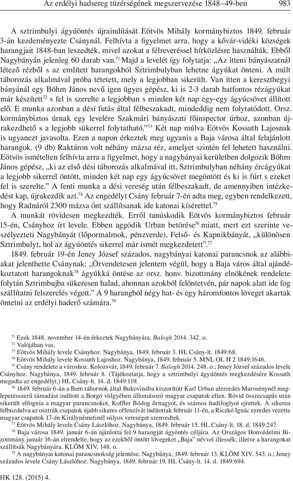Majd a levelét így folytatja: Az itteni bányászatnál létező rézből s az említett harangokból Sztrimbulyban lehetne ágyúkat önteni.