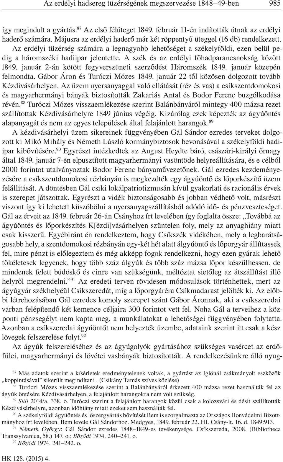 A szék és az erdélyi főhadparancsnokság között 1849. január 2-án kötött fegyverszüneti szerződést Háromszék 1849. január közepén felmondta. Gábor Áron és Turóczi Mózes 1849.